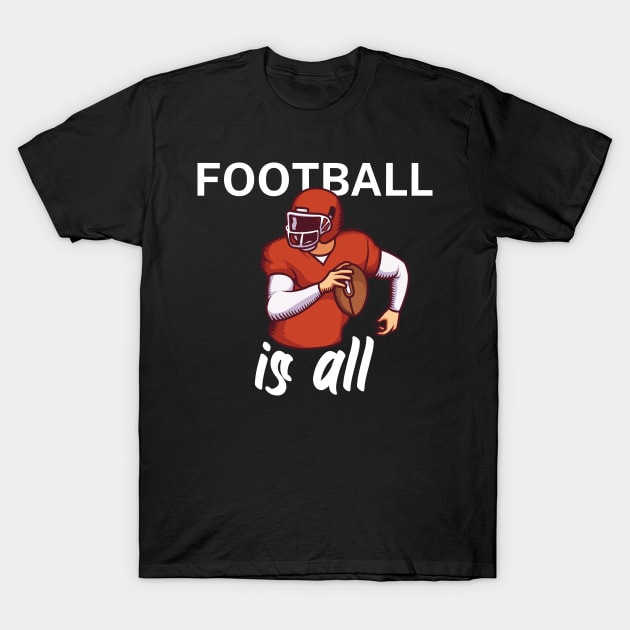 Football is all T-Shirt by maxcode